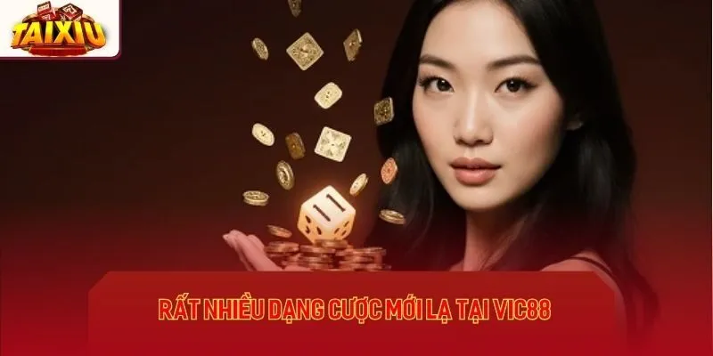 Rất nhiều dạng cược mới lạ tại Vic88