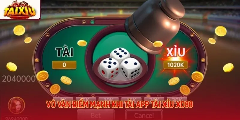 Vô vàn điểm mạnh khi tải app tài xỉu Xo88